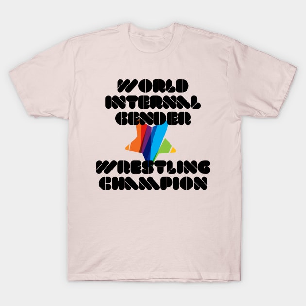 World Internal Gender Wrestling Champion (Black) T-Shirt by Elvira Khan